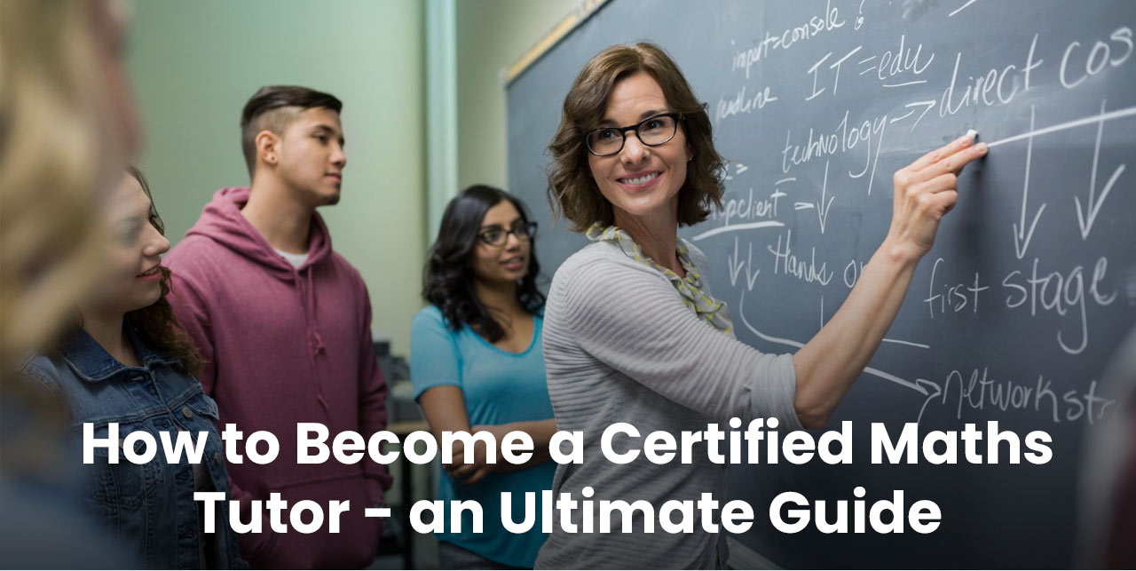 How to Become a Certified Maths Tutor - an Ultimate Guide